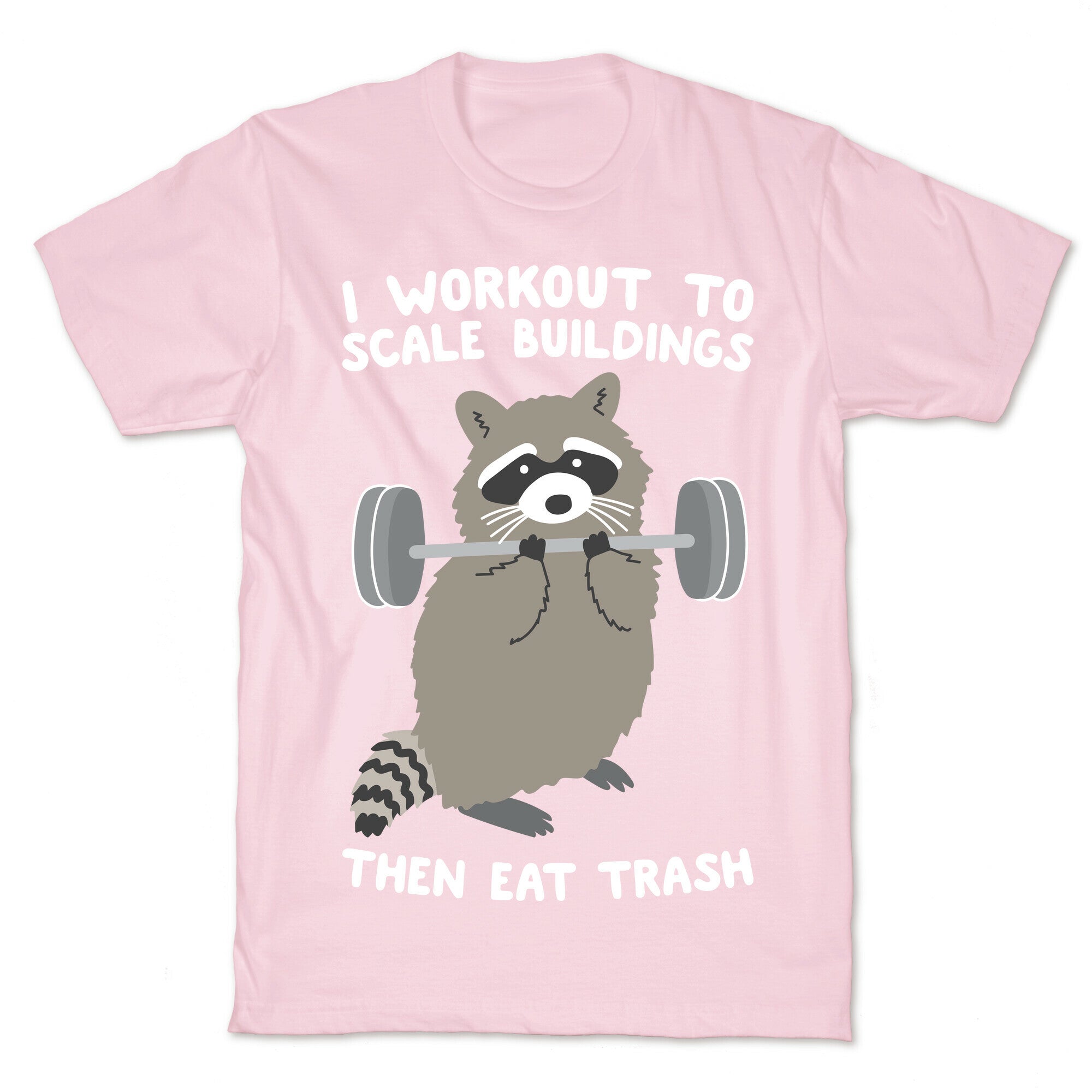 I Workout To Scale Buildings Then Eat Trash Raccoon T-Shirt